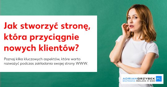 Jak stworzyć stronę WWW, która przyciągnie nowych klientów? Jak stworzyć stronę WWW, która przyciągnie nowych klientów?