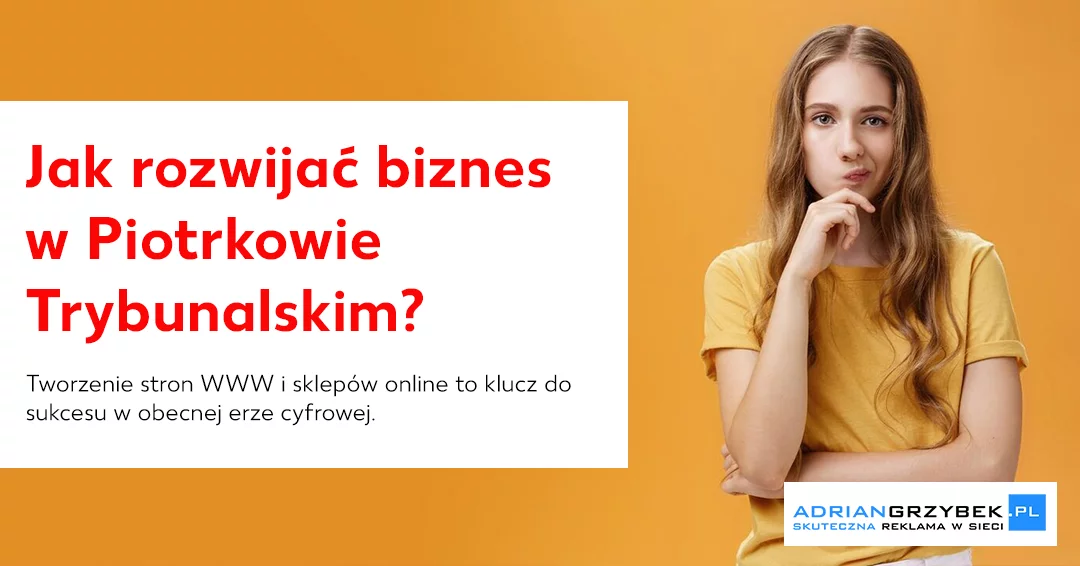 Tworzenie stron WWW i sklepów online: Jak rozwijać biznes w Piotrkowie?