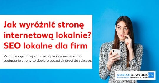 Jak wyróżnić stronę internetową lokalnie? SEO lokalne dla firm z Piotrkowa Jak wyróżnić stronę internetową lokalnie? SEO lokalne dla firm z Piotrkowa