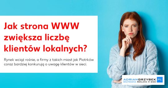 Jak strona WWW może zwiększyć liczbę klientów lokalnych? Piotrków Trybunalski jako przykład dynamicznego rynku