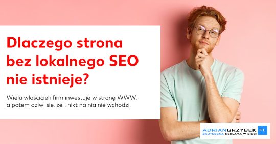 Dlaczego strona WWW bez lokalnego SEO praktycznie nie istnieje?
